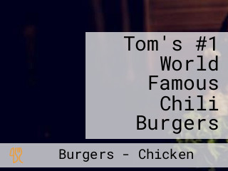 Tom's #1 World Famous Chili Burgers