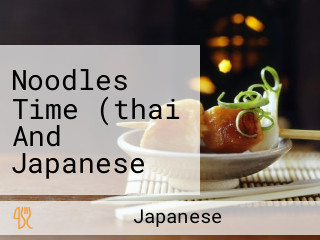 Noodles Time (thai And Japanese Fusion Food)