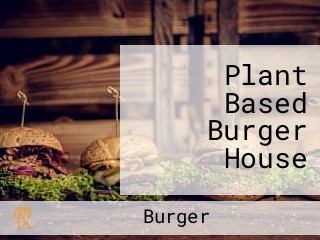 Plant Based Burger House