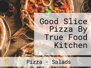 Good Slice Pizza By True Food Kitchen