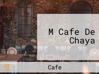 M Cafe De Chaya