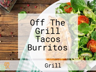 Off The Grill Tacos Burritos