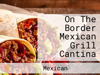 On The Border Mexican Grill Cantina