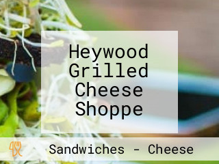 Heywood Grilled Cheese Shoppe