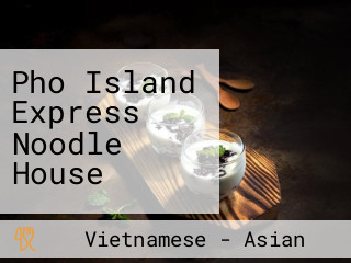 Pho Island Express Noodle House