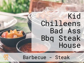 Kid Chilleens Bad Ass Bbq Steak House