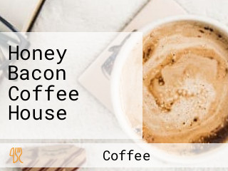 Honey Bacon Coffee House