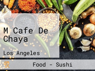 M Cafe De Chaya