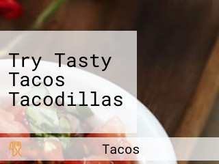 Try Tasty Tacos Tacodillas