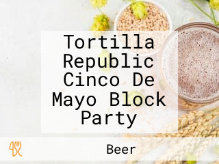 Tortilla Republic Cinco De Mayo Block Party