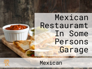 Mexican Restauramt In Some Persons Garage