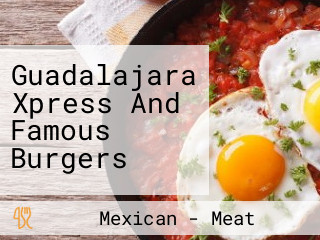 Guadalajara Xpress And Famous Burgers