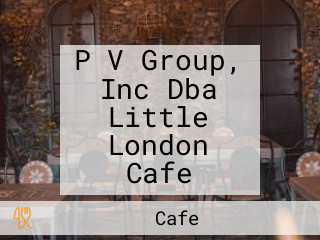 P V Group, Inc Dba Little London Cafe