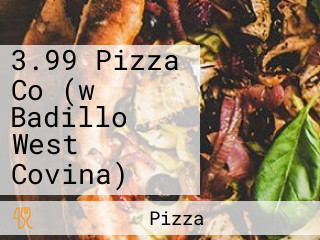 3.99 Pizza Co (w Badillo West Covina)