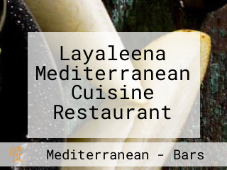 Layaleena Mediterranean Cuisine Restaurant