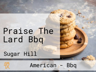 Praise The Lard Bbq