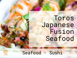 Toros Japanese Fusion Seafood