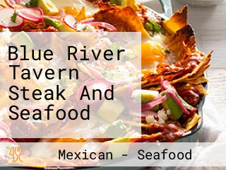 Blue River Tavern Steak And Seafood