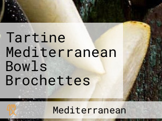 Tartine Mediterranean Bowls Brochettes