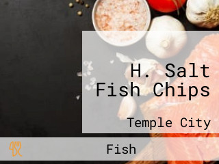 H. Salt Fish Chips