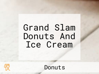 Grand Slam Donuts And Ice Cream