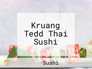 Kruang Tedd Thai Sushi