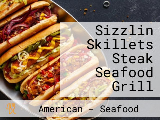 Sizzlin Skillets Steak Seafood Grill