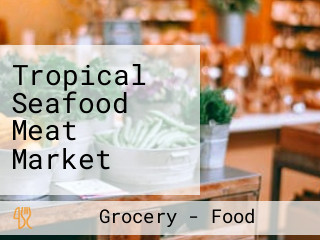 Tropical Seafood Meat Market