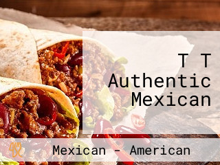 T T Authentic Mexican