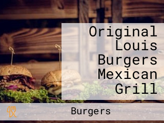 Original Louis Burgers Mexican Grill