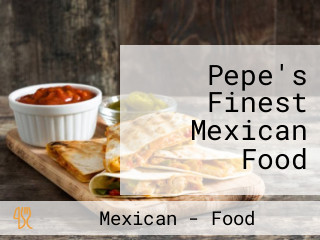 Pepe's Finest Mexican Food