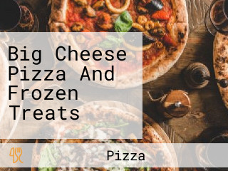 Big Cheese Pizza And Frozen Treats