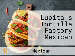 Lupita's Tortilla Factory Mexican