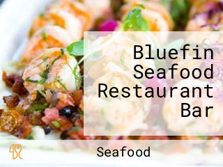 Bluefin Seafood Restaurant Bar