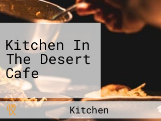 Kitchen In The Desert Cafe