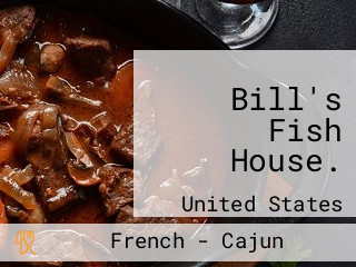 Bill's Fish House.