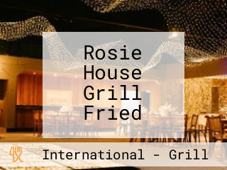 Rosie House Grill Fried