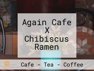 Again Cafe X Chibiscus Ramen