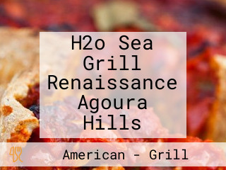 H2o Sea Grill Renaissance Agoura Hills