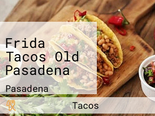 Frida Tacos Old Pasadena