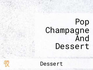 Pop Champagne And Dessert