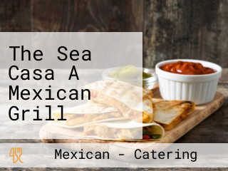 The Sea Casa A Mexican Grill