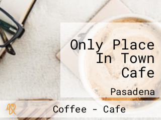 Only Place In Town Cafe