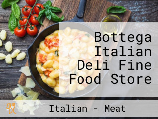 Bottega Italian Deli Fine Food Store