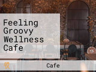 Feeling Groovy Wellness Cafe