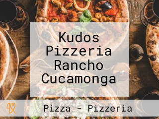 Kudos Pizzeria Rancho Cucamonga