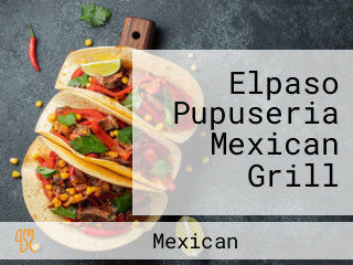 Elpaso Pupuseria Mexican Grill