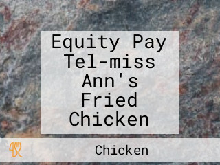 Equity Pay Tel-miss Ann's Fried Chicken