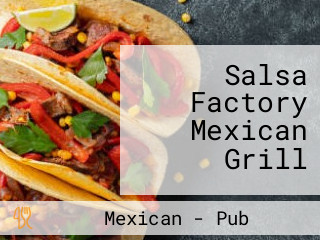 Salsa Factory Mexican Grill