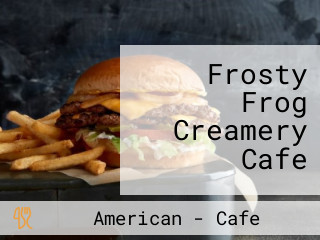 Frosty Frog Creamery Cafe